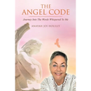 The Angel Code: Journey into the Words Whispered to Me
