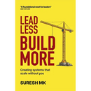 Lead Less, Build More: Creating Systems That Scale Without You