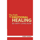 The Path to Emotional Healing: Be Happy Living Now