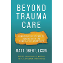 Beyond Trauma Care: Combining the Science of Healing with the Power of Relationships