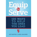 Equip to Serve: 100 Ways to Help the Ones You Lead