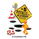 The 5 pitfalls of a Relationship: What they haven't told you why your love life stinks