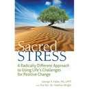 Sacred Stress: A Radically Different Approach to Using Life's Challenges for Positive Change
