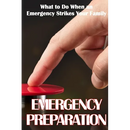 Emergency Preparation: What to Do When an Emergency Strikes Your Family