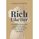 Rich Like Her: Four Women Redefining Success, Reclaiming Power, and Navigating Wealth on Their Own Terms