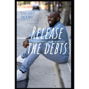Release The Debts: Creating Financial Freedom For Your Future