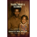 Trauma Theory & Testimony: Breaking Cycles Through Lived Experience and Developmental Theory