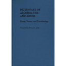 Dictionary of Alcohol Use and Abuse: Slang, Terms, and Terminology