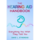The Hearing Aid Handbook: Everything You Wish They Told You: Everything you