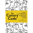The Canary Code: A Guide to Neurodiversity, Dignity, and Intersectional Belonging at Work