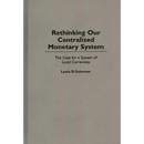 Rethinking Our Centralized Monetary System: The Case for a System of Local Currencies