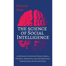 The Science of Social Intelligence: 45 Methods to Captivate People, Make a Powerful Impression, and Subconsciously Trigger Social Status and Value