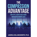 The Compassion Advantage: How Top Leaders Build More Humanizing Workplaces