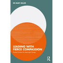 Leading with Fierce Compassion: Practical Wisdom for Meaningful Change