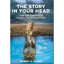 The Story in Your Head: How Life Experiences Prepare You for Leadership