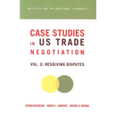 Case Studies in Us Trade Negotiation: Resolving Disputes