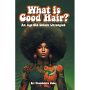 What Is Good Hair?: An Age Old Debate Untangled