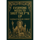 Everyone Needs to Shut the Fuck Up