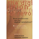 How Revolutionary Was the Digital Revolution?: National Responses, Market Transitions, and Global Technology