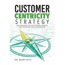 Customer Centricity Strategy: The Roadmap for Exceptional Service and Unforgettable Experiences