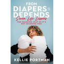 From Diapers to Depends: Seven Life Lessons for Changing Crap So It's Not Changing You!
