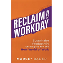 Reclaim Your Workday: Sustainable Productivity Strategies for the New World of Work