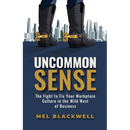 Uncommon Sense: The Fight to Fix Your Workplace Culture in the Wild West of Business