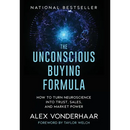 The Unconscious Buying Formula: How to Turn Neuroscience Into Trust, Sales, and Market Power