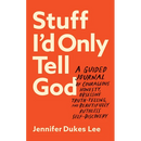 Stuff I'd Only Tell God: A Guided Journal of Courageous Honesty, Obsessive Truth-Telling, and Beautifully Ruthless Self-Discovery