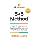 Firecircle 5x5 Method: The Definitive Guide to Igniting and Transforming Your Tourism Business