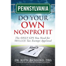 Pennsylvania Do Your Own Nonprofit: The ONLY GPS You Need for 501c3 Tax Exempt Approval