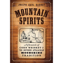 Mountain Spirits: A Chronicle of Corn Whiskey and the Southern Appalachian Moonshine Tradition
