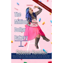 The Million Dollar Bakery: A Story of Pursuing Your Passion & Creating the Life of Your Dreams: How I Turned My Hobby into a Million-Dollar Business-a