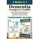 Dementia Caregiver's Toolkit: Trusted Guidance and Emotional Support for Families Facing the Challenge of Alzheimer's and Other Dementias