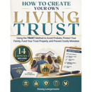 How to Create Your Own Living Trust: Using the TRUST Method to Avoid Probate, Protect Your Family, Fund Your Trust Properly, and Prevent Costly Mistak