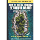 How To Build A Strong & Beautiful Brand: Creating Your Online Flow: A Guidebook for Launching Online