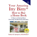 Your Amazing Itty Bitty(R) How to Buy a Home Book: 15 Steps to Achieving Home Ownership with Real Estate Education