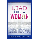 Lead Like a Woman: The Top Ten Mistakes Women Leaders Make and How to Avoid Them