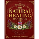 The Natural Healing Handbook UK: 150+ Natural Recipes to Reduce Stress, Balance Hormones and Restore Energy. Using Plants & Ingredients Found Across t
