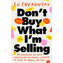 Don't Buy What I'm Selling: On Breaking Up with Advertising and Finally Learning to Love My Whole, Fat Self