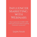 Influencer Marketing with Webinars: How to generate 15,000+ B2B leads and convert them to paying Customers tomorrow?
