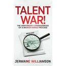 Talent War!: The Unintended Consequences of a Broken Hiring Process