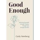 Good Enough: Believing Beautiful through Trauma, through Life, through Disorder