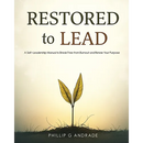RESTORED TO LEAD A Self-Leadership Manual to Break Free from Burnout and Renew Your Purpose