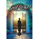 God Who? A Spiritual Memoir: A Spiritual Memoir
