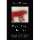 Paper Tiger Hunters: A Small Book to Jump Start Big Change