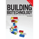 Building Biotechnology: Biotechnology Business, Regulations, Patents, Law, Policy and Science