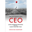 The Successful New CEO: The Core Leadership Principles That Will Guide Your First Year