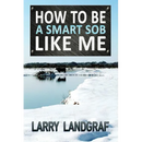How to Be a Smart SOB Like Me