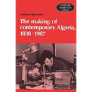 The Making of Contemporary Algeria, 1830 1987